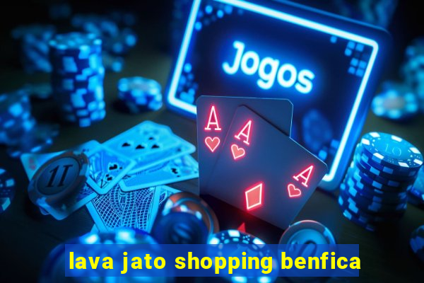 lava jato shopping benfica